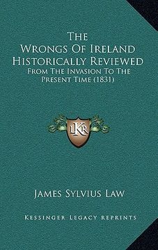 portada the wrongs of ireland historically reviewed: from the invasion to the present time (1831) (en Inglés)