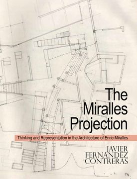 portada The Miralles Projection: Thinking and Representation in the Architecture of Enric Miralles