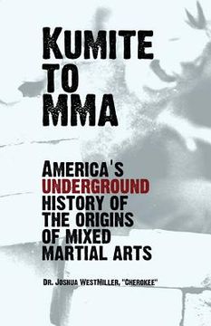portada Kumite To MMA: America's underground history of the origins of mixed martial arts (en Inglés)