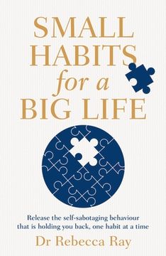 portada Small Habits for a Big Life: Release the Self-Sabotaging Behaviour That Is Holding You Back, One Habit at a Time (en Inglés)