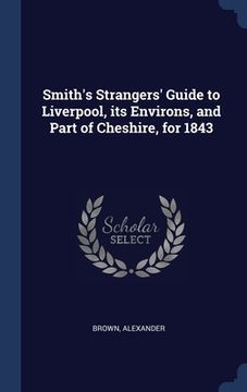 portada Smith's Strangers' Guide to Liverpool, its Environs, and Part of Cheshire, for 1843 (en Inglés)
