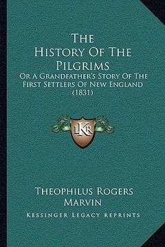 portada the history of the pilgrims: or a grandfather's story of the first settlers of new england (1831) (en Inglés)