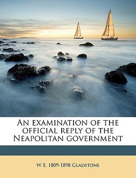portada an examination of the official reply of the neapolitan government volume talbot collection of british pamphlets (in English)