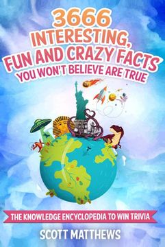 portada 3666 Interesting, fun and Crazy Facts you Won't Believe are True - the Knowledge Encyclopedia to win Trivia (en Inglés)