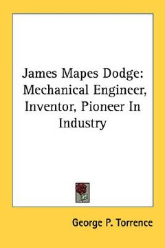 portada james mapes dodge: mechanical engineer, inventor, pioneer in industry (en Inglés)