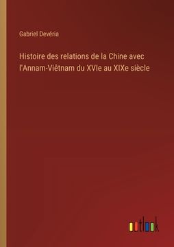 portada Histoire des relations de la Chine avec l'Annam-Viêtnam du XVIe au XIXe siècle (in French)