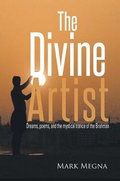 portada The Divine Artist: Dreams, Poems, and the Mystical Trance of the Brahman (en Inglés)