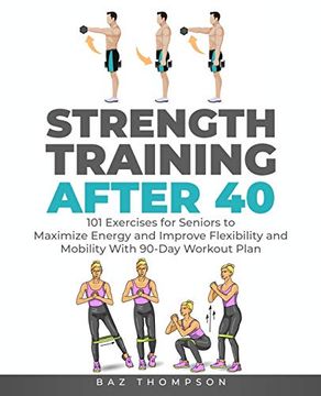 portada Strength Training After 40: 101 Exercises for Seniors to Maximize Energy and Improve Flexibility and Mobility With 90-Day Workout Plan (en Inglés)