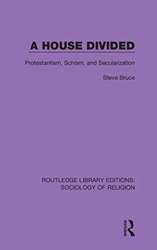 portada A House Divided: Protestantism, Schism and Secularization (Routledge Library Editions: Sociology of Religion) (en Inglés)