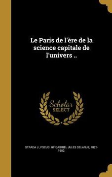 portada Le Paris de l'ère de la science capitale de l'univers .. (en Francés)