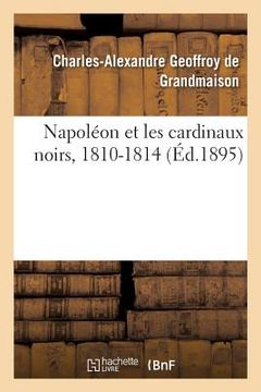 portada Napoléon Et Les Cardinaux Noirs, 1810-1814 (en Francés)