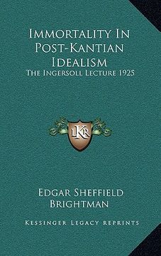 portada immortality in post-kantian idealism: the ingersoll lecture 1925 (in English)