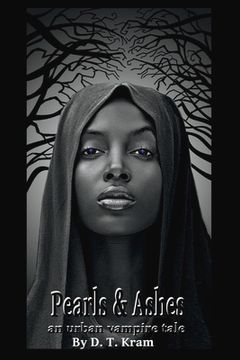 portada Pearl & Ashes: An Urban Vampire Tale by D.T. Kram Volume 1 (en Inglés)