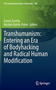 portada Transhumanism: Entering an Era of Bodyhacking and Radical Human Modification (en Inglés)