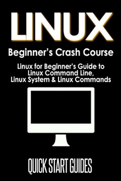 portada LINUX Beginner's Crash Course: Linux for Beginner's Guide to Linux Command Line, Linux System & Linux Commands (en Inglés)