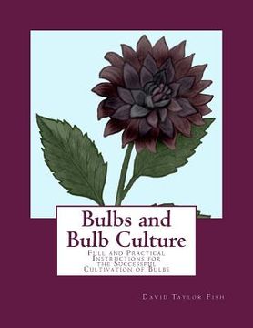 portada Bulbs and Bulb Culture: Full and Practical Instructions for the Successful Cultivation of Bulbs