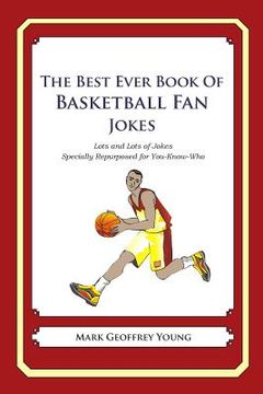 portada The Best Ever Book of Basketball Fan Jokes: Lots and Lots of Jokes Specially Repurposed for You-Know-Who (en Inglés)