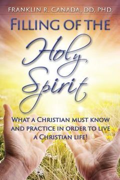 portada Filling of the Holy Spirit: What a Christian Must Know and Practice in Order to Live a Christian Life!