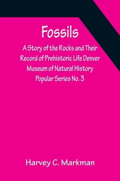 portada Fossils: A Story of the Rocks and Their Record of Prehistoric Life Denver Museum of Natural History Popular Series No. 3 (en Inglés)