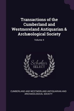 portada Transactions of the Cumberland and Westmoreland Antiquarian & Archæological Society; Volume 4 (en Inglés)