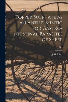 portada Copper Sulphate as an Anthelmintic for Gastro-intestinal Parasites of Sheep; 264 (en Inglés)