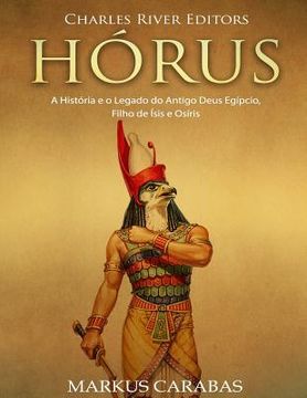 portada Hórus: A História e o Legado do Antigo Deus Egípcio, Filho de Ísis e Osíris (in Portuguese)