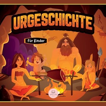portada Urgeschichte für Kinder: Altsteinzeit, Jungsteinzeit und Metallzeitalter (en Alemán)