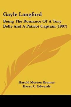 portada gayle langford: being the romance of a tory belle and a patriot captain (1907) (en Inglés)
