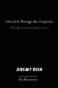 portada I Heard It Through the Grapevine: Asa Benveniste and Trigram Press (en Inglés)