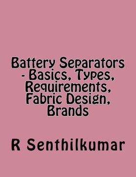portada Battery Separators - Basics, Types, Requirements, Fabric Design, Brands (in English)