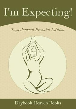 portada I'm Expecting! Yoga Journal Prenatal Edition (en Inglés)