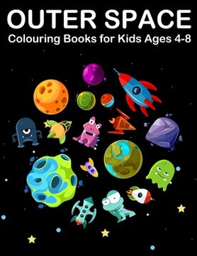 portada Outer Space Colouring Books for Kids Ages 4-8: Amazing Planets Colouring Books for Children with Alien, Spaceship, Rockets Astronaut and Solar System (in English)