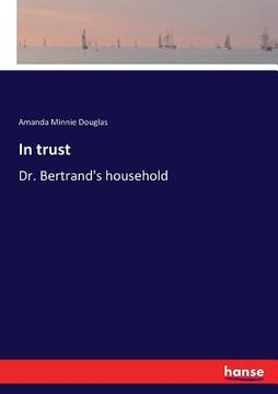 portada In trust: Dr. Bertrand's household (en Inglés)