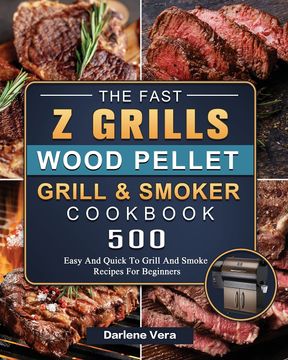 portada The Fast z Grills Wood Pellet Grill and Smoker Cookbook: 500 Easy and Quick to Grill and Smoke Recipes for Beginners