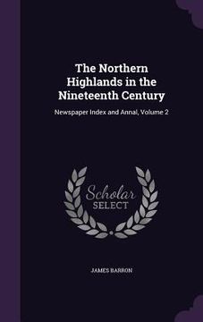 portada The Northern Highlands in the Nineteenth Century: Newspaper Index and Annal, Volume 2 (en Inglés)