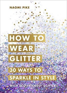portada How to Wear Glitter: 30 Ways to Sparkle in Style (en Inglés)
