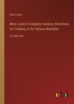 portada Miss Leslie's Complete Cookery; Directions for Cookery, In Its Various Branches: in large print (en Inglés)