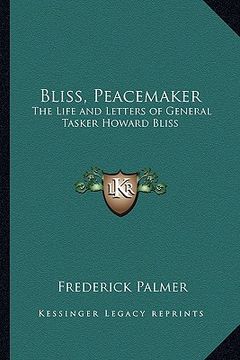 portada bliss, peacemaker: the life and letters of general tasker howard bliss (en Inglés)