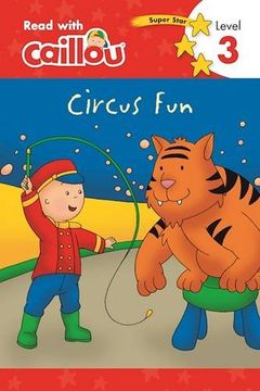 portada Caillou, Circus Fun: Read With Caillou, Level 3 (in English)