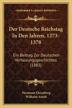 portada Der Deutsche Reichstag In Den Jahren, 1273-1378: Ein Beitrag Zur Deutschen Verfassungsgeschichtes (1883) (in German)