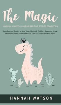 portada The Magic Unicorn & Sleepy Dinosaur - Bed Time Stories Collection: Short Bedtime Stories to Help Your Children & Toddlers Sleep and Relax! Great Dinos (en Inglés)