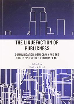 portada The Liquefaction of Publicness: Communication, Democracy and the Public Sphere in the Internet age (in English)