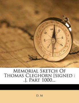 portada memorial sketch of thomas cleghorn [signed: .], part 1000... (in English)