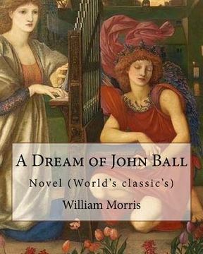 portada A Dream of John Ball . By: William Morris, illustrated By: Edward Burne-Jones: Novel (World's classic's) (in English)