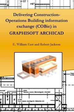 portada Delivering Construction-Operations Building information exchange (COBie) in GRAPHISOFT ARCHICAD (en Inglés)