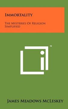 portada immortality: the mysteries of religion simplified (en Inglés)