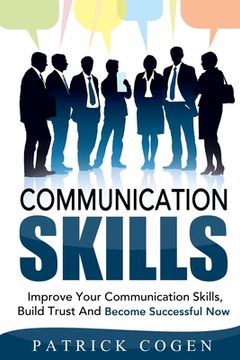 portada Communication: Communication Skills - Improve Your Communication Skills, Build Trust And Become Successful Now (in English)