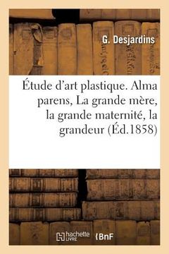 portada Étude d'Art Plastique. Alma Parens: La Grande Mère, La Grande Maternité, La Grandeur Procréatrice (in French)