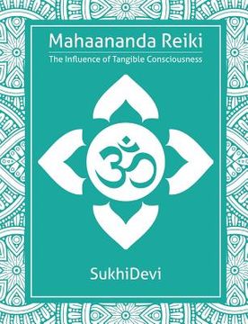portada Mahaananda Reiki: The Influence of Tangible Consciousness (in English)