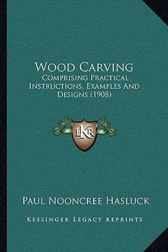 portada wood carving: comprising practical instructions, examples and designs (1908) (en Inglés)